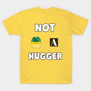 NOT A Hugger Cactus T-Shirt